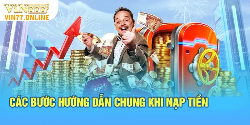 Các bước hướng dẫn chung khi nạp tiền Vin77